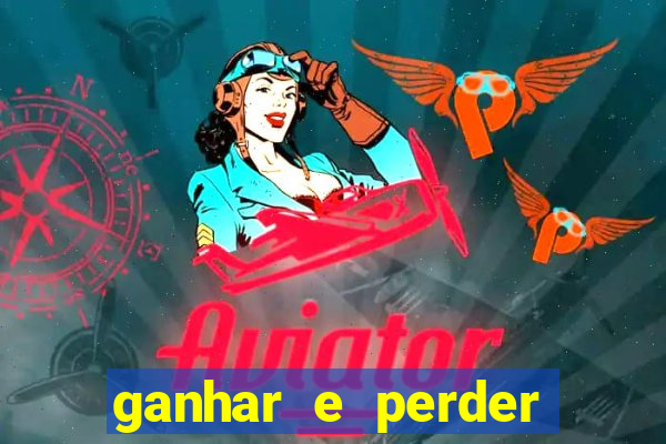 ganhar e perder faz parte do jogo frases